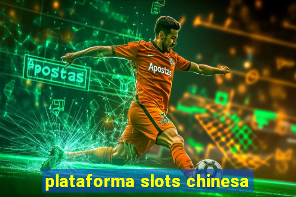 plataforma slots chinesa